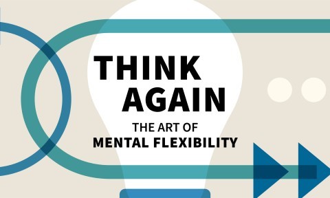 Think Again: The Art of Mental Flexibility (Book Bite)