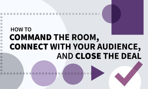 How to Command the Room, Connect with Your Audience, and Close the Deal