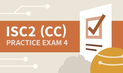 Practice Exam 4 for ISC2 Certified in Cybersecurity (CC)
