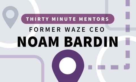 Former Waze CEO Noam Bardin (Thirty Minute Mentors)