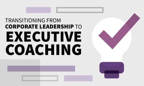 Transitioning from Corporate Leadership to Executive Coaching