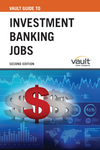 Vault Guide to Investment Banking Jobs, Second Edition