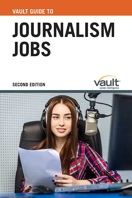 Vault Guide to Journalism Jobs, Second Edition
