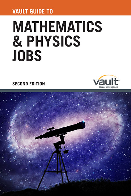 Vault Guide to Mathematics and Physics Jobs, Second Edition