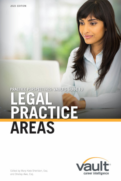 Practice Perspectives: Vault’s Guide to Legal Practice Areas, 2021 Edition