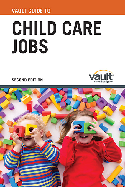 Vault Guide to Child Care Jobs, Second Edition