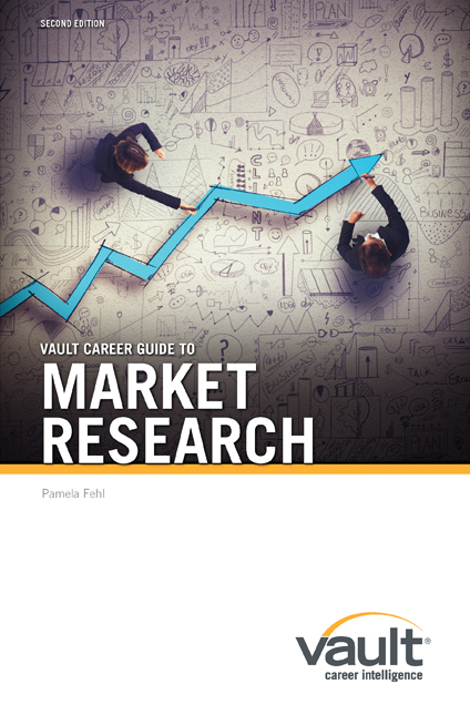 Vault Career Guide to Market Research, Second Edition