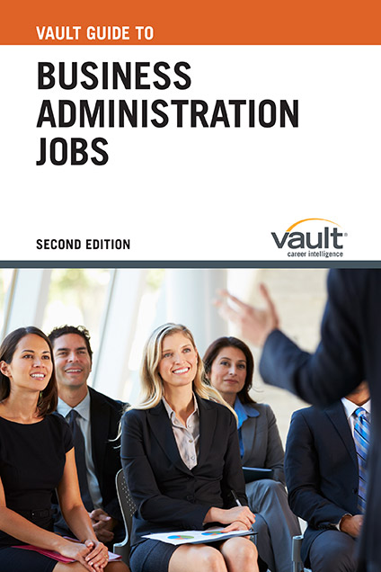 Vault Guide to Business Administration Jobs, Second Edition