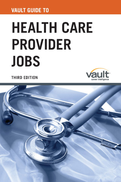 Vault Guide to Health Care Provider Jobs, Third Edition