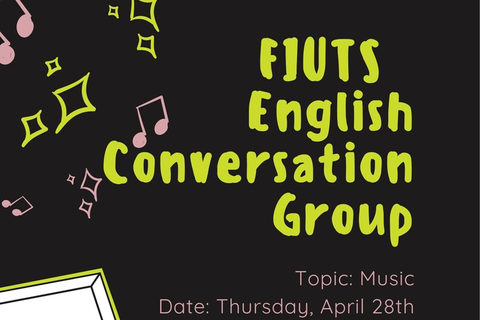 FIUTS English Conversation Group (4/28/22) from 4:30-5:30 PM in Schmitz 520, topic: Music