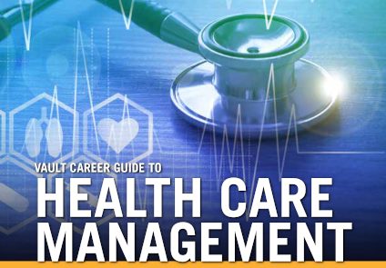 Vault Career Guide to Health Care Management, Fourth Edition