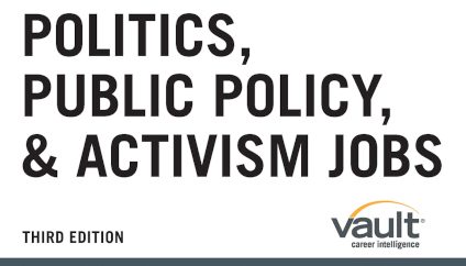 Vault Guide to Politics, Public Policy, and Activism Jobs, Third Edition