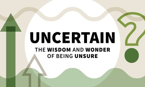 Uncertain: The Wisdom and Wonder of Being Unsure