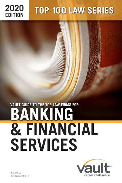 Vault Guide to the Top Law Firms for Banking & Financial Services, 2020 Edition
