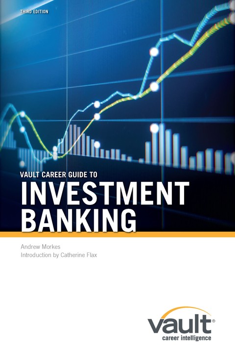 Vault Career Guide to Investment Banking, Third Edition