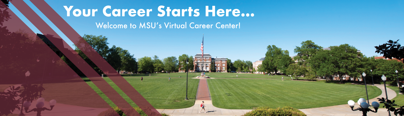Photo of Drill Field with text Your Career Starts Here...Welcome to MSU\'s Virtual Career Center!