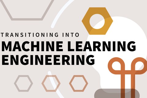 Transitioning into Machine Learning Engineering