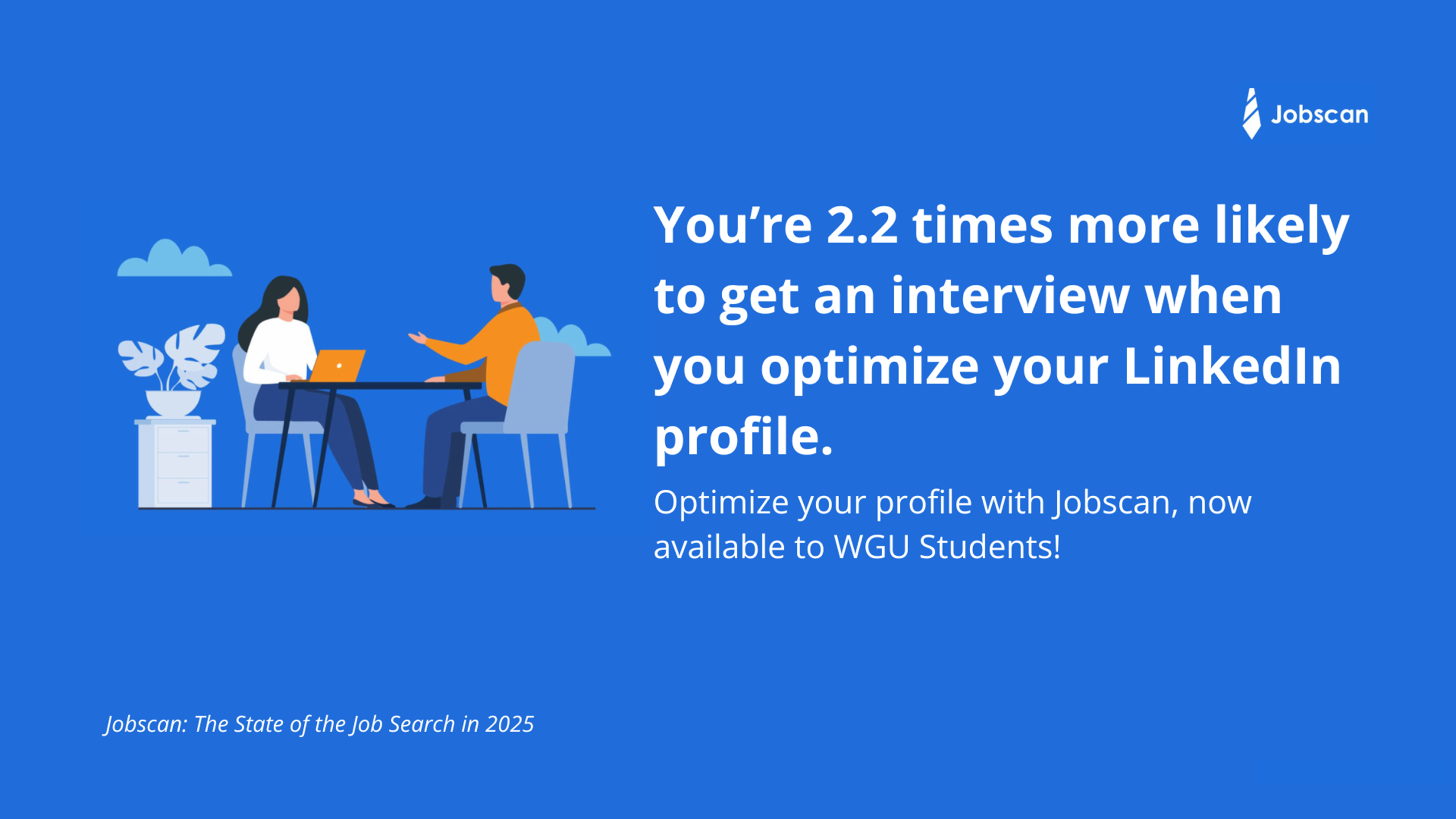 Image of Jobscan LinkedIn statistic that reads, "2.2 times more likely to get an interview when you optimize your LinkedIn profile."
