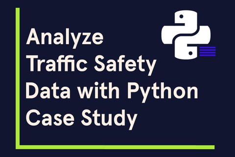 Analyze Traffic Safety Data with Python Case Study