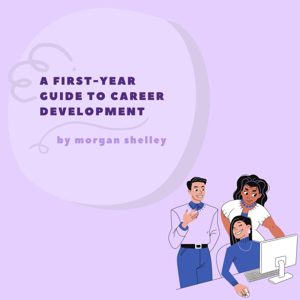 A purple image with the text "a first-year guide to career development by morgan shelley" in the top left corner. A graphic of three individuals looking at a computer is positioned in the bottom right corner.