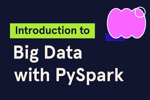 Introduction to Big Data with PySpark