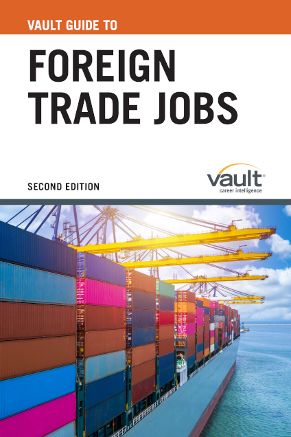 Vault Guide to Foreign Trade Jobs, Second Edition