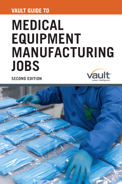 Vault Guide to Medical Equipment Manufacturing Jobs, Second Edition