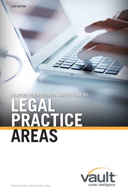 Practice Perspectives: Vaultâ€™s Guide to Legal Practice Areas, 2020 Edition