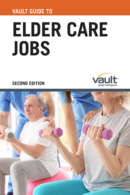 Vault Guide to Elder Care Jobs, Second Edition