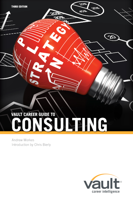 Vault Career Guide to Consulting, Third Edition