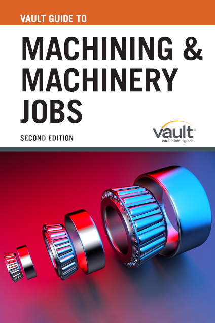 Vault Guide to Machining and Machinery Jobs, Second Edition