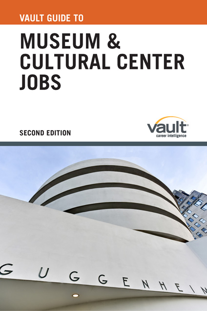 Vault Guide to Museum and Cultural Center Jobs, Second Edition