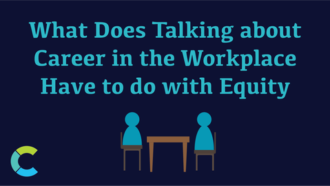 What Does Talking about Career in the Workplace Have to do with Equity
