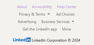 A snapshot of the services LinkedIn provided to assist you with navigating the platform. This includes a link to learn more about LinkedIn, Accessibility, Help Center, Privacy &Terms, Ad Choices, Advertising, Business Services, Get the LinkedIn app, and More!