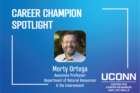 Career Champion Spotlight: Morty Ortega, Associate Professor Department of Natural Resources & the Environment. Blue background with UConn Center for Career Readiness Logo and headshot of Morty Ortega.