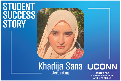 Graphic for a UConn Student Success Story featuring accounting student Khadija Sana with her portrait centered on a blue background and UConn Center for Career Readiness and Life Skills branding.