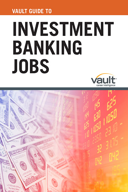 Vault Guide to Investment Banking Jobs