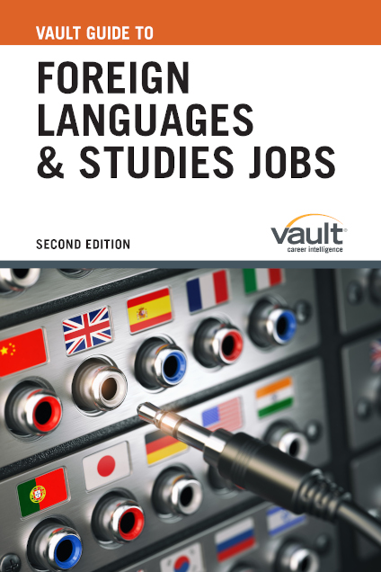 Vault Guide to Foreign Languages and Studies Jobs, Second Edition