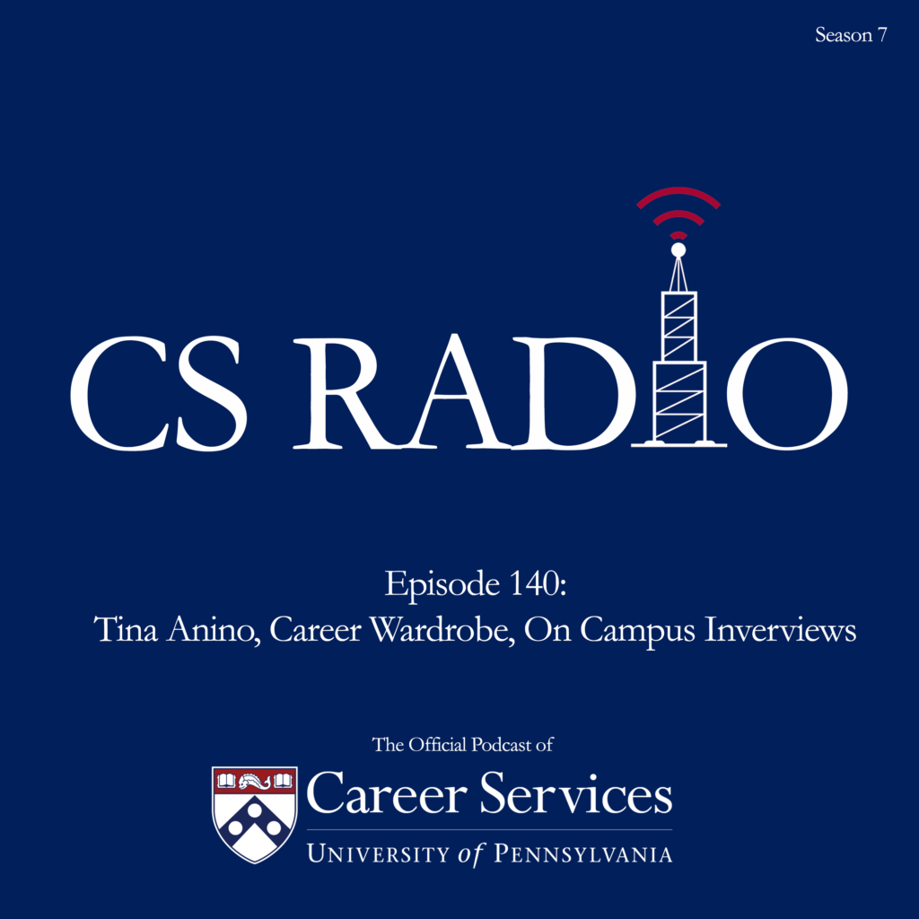 CS Radio - The official podcast of University of Pennsylvania Career Services. Episode 104: Tina Anino, Career Wardrobe, On Campus Interviews
