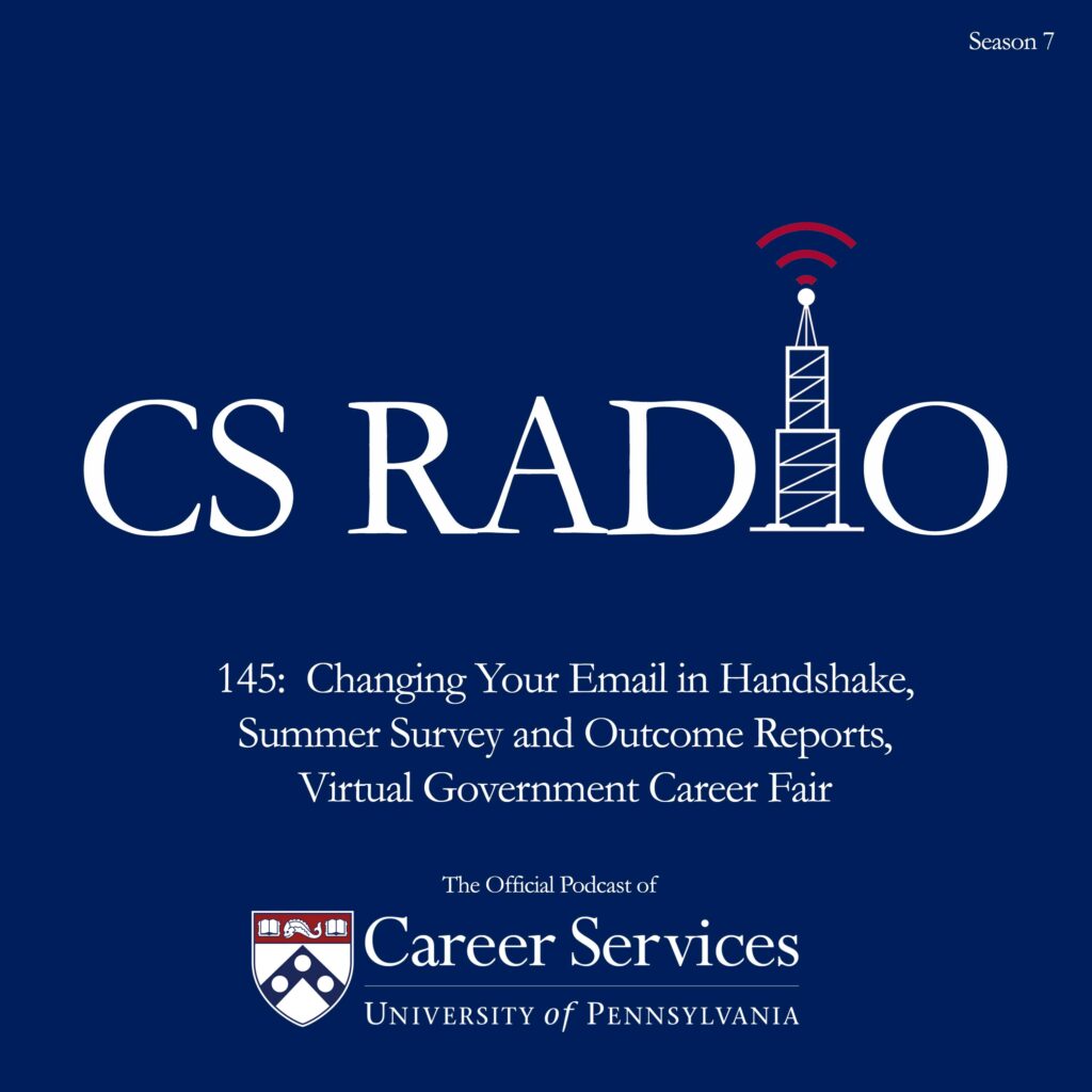 CS Radio Episode 145: Changing Your Email in Handshake, Summer Survey and Outcome Reports, Virtual Government Career Fair. The official podcastr of University of Pennsylvania Career Services