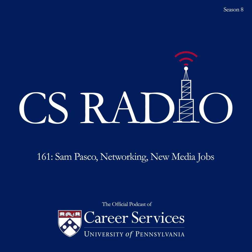 CS Radio. The official podcast of The University of Pennsylvania Career Services. Episode 161: Sam Pasco, Networking, New Media Jobs.