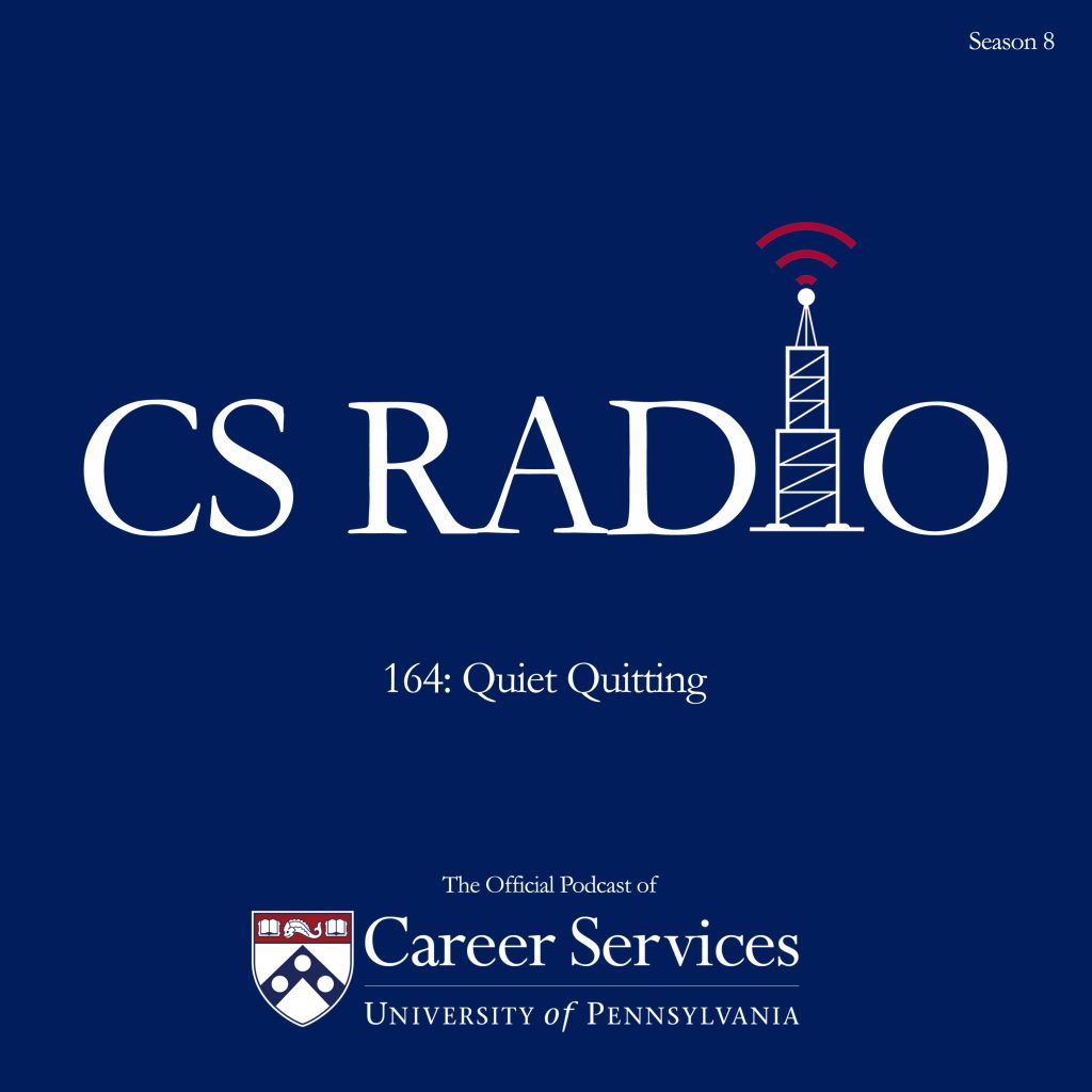 CS Radio The Official Podcast of University of Pennsylvania Career Services - Episode 164: Quiet Quitting