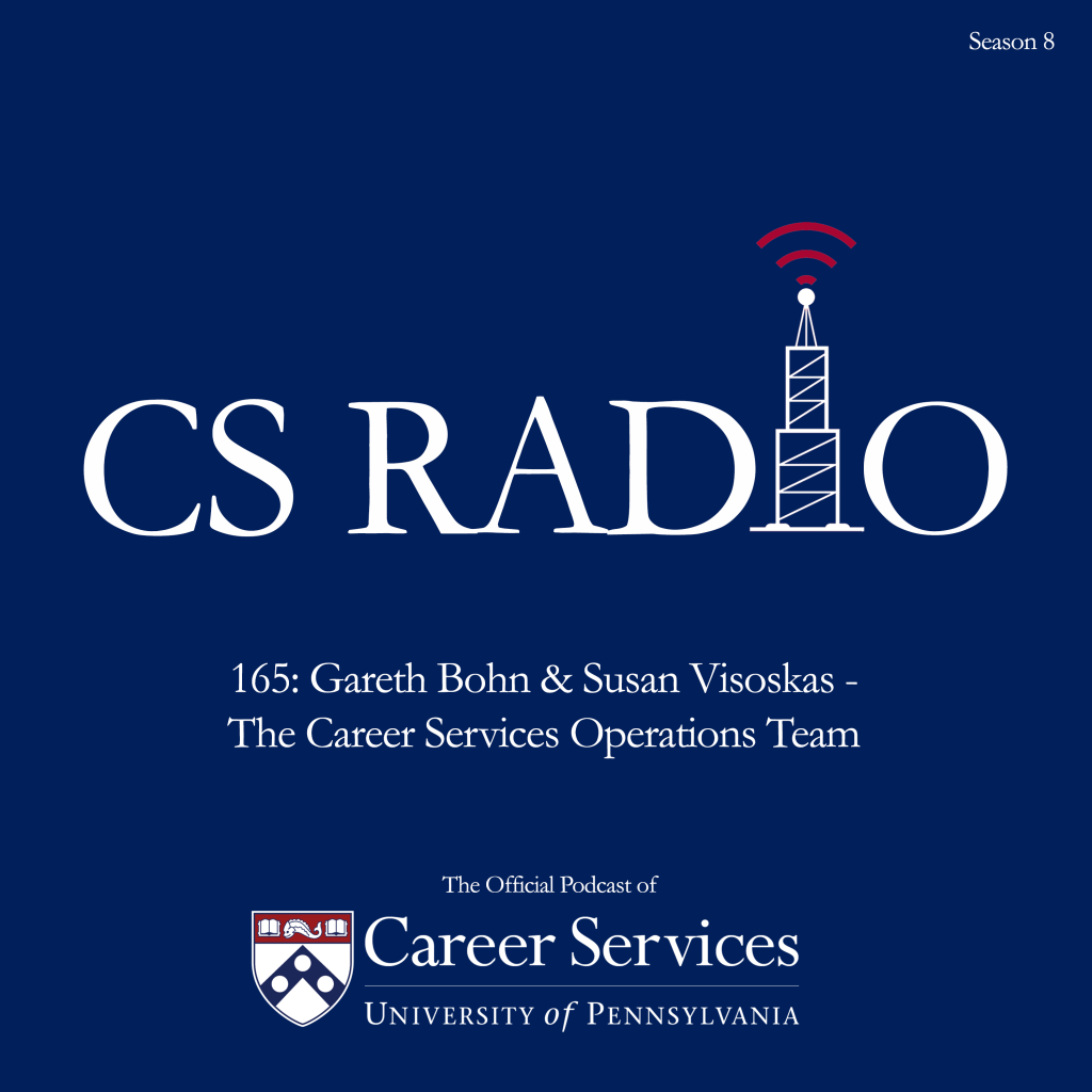 CS Radio The Official Podcast of the University of Pennsylvania Episode 165: Gareth Bohn and Susan Visoskas, The Career Services Operations Team