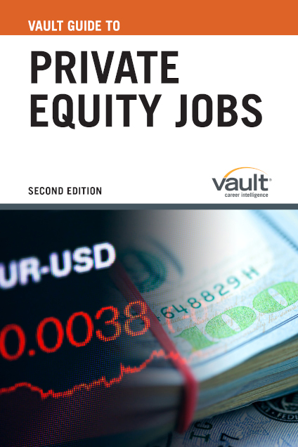 Vault Guide to Private Equity Jobs, Second Edition