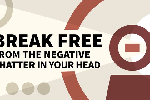 Break Free from the Negative Chatter in Your Head