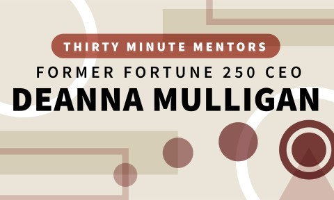 Former Fortune 250 CEO Deanna Mulligan (Thirty Minute Mentors)