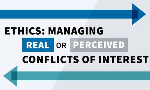 Ethics: Managing Real or Perceived Conflicts of Interest