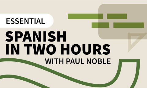 Essential Spanish in Two Hours with Paul Noble
