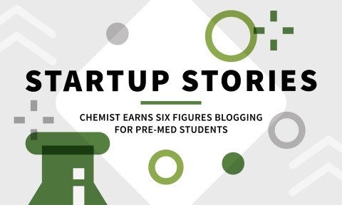 Startup Stories: Chemist Earns Six Figures Blogging for Pre-Med Students